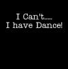I  Can't I Have Dance fitted Tshirt