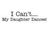 I can't my daughter dances tshirt